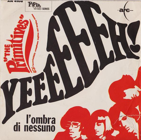 The Primitives - Yeeeeeeh!/L'Ombra Di Nessuno (1967)
