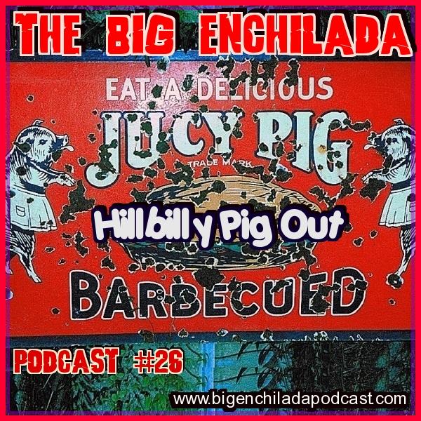 BIG ENCHILADA 26: HILLBILLY PIGOUT