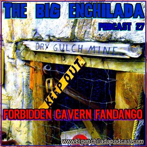 BIG ENCHILADA 27: FORBIDDEN CAVERN FANDANGO