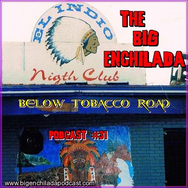 BIG ENCHILADA 31: BELOW TOBACCO ROAD