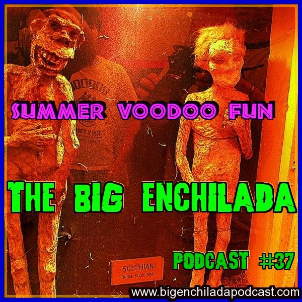 BIG ENCHILADA 37: SUMMER VOODOO FUN