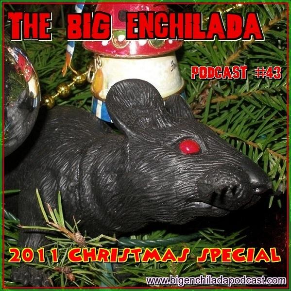 BIG ENCHILADA 43: 2011 XMAS SPECIAL