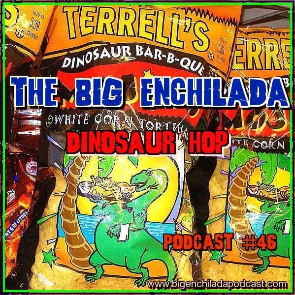 BIG ENCHILADA 46: DINOSAUR HOP