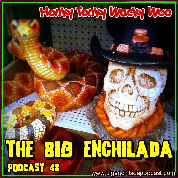 BIG ENCHILADA 48 HONKY TONKY WACKY WOO