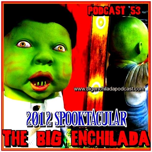 BIG ENCHILADA 53: 2012 SPOOKTACULAR