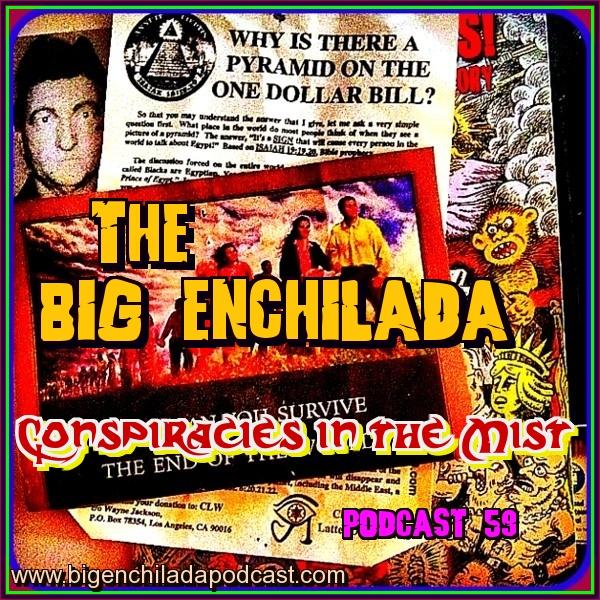 BIG ENCHILADA 59: CONSPIRACIES IN THE MIST