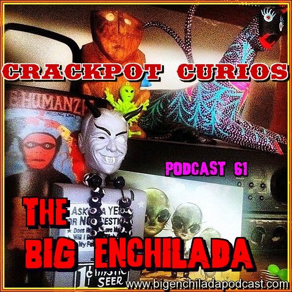 BIG ENCHILADA 61: CRACKPOT CURIOS