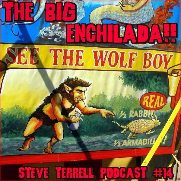 BIG ENCHILADA 14: FREEFORM WEIRDO PODCASTING