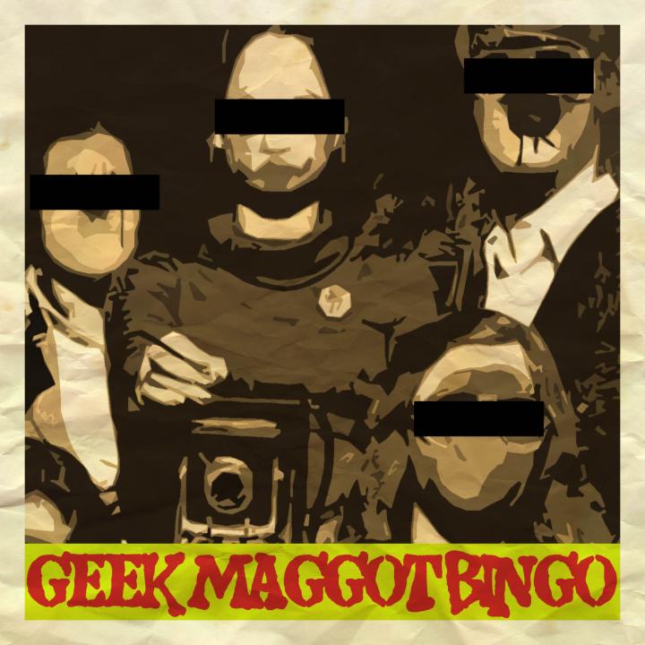 Geek Maggot Bingo - 10 Hours/I Told You So