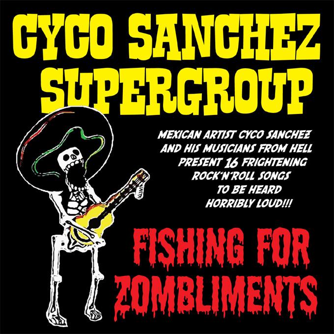 Cyco Sanchez Supergroup - &quot;Fishing For Zombliments&quot;